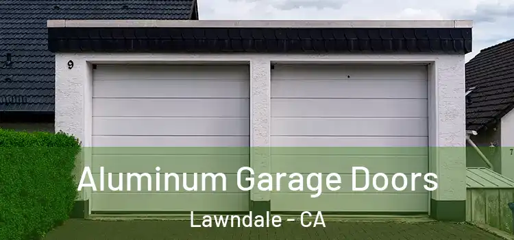  Aluminum Garage Doors Lawndale - CA