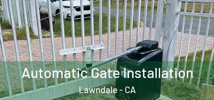  Automatic Gate Installation Lawndale - CA