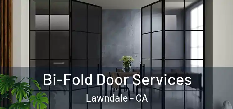Bi-Fold Door Services Lawndale - CA