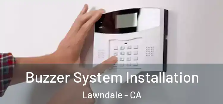  Buzzer System Installation Lawndale - CA