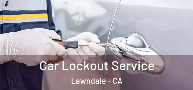 Car Lockout Service Lawndale - CA