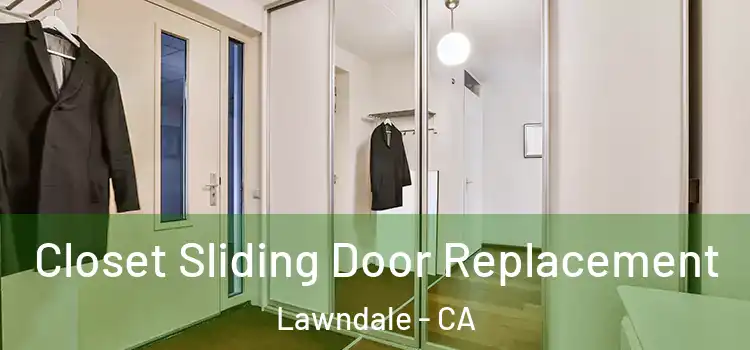 Closet Sliding Door Replacement Lawndale - CA