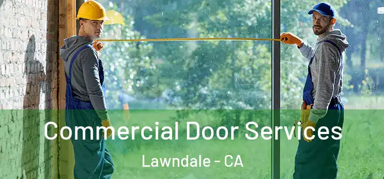 Commercial Door Services Lawndale - CA