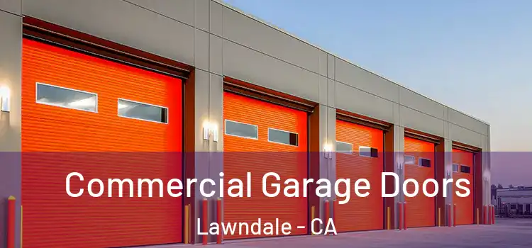  Commercial Garage Doors Lawndale - CA