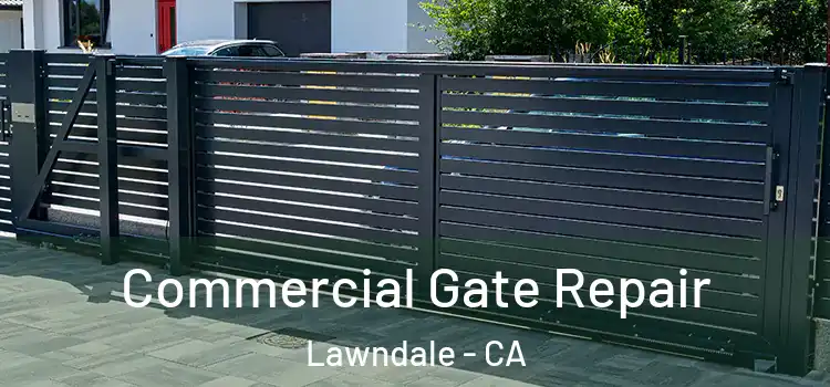 Commercial Gate Repair Lawndale - CA
