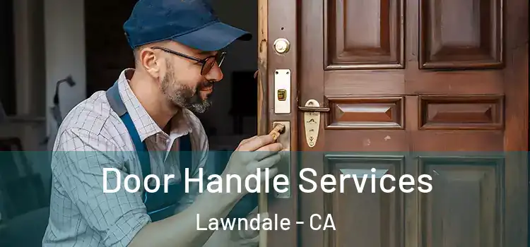 Door Handle Services Lawndale - CA