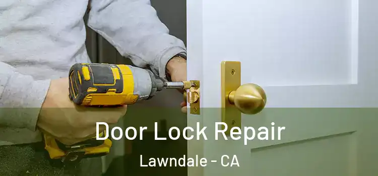 Door Lock Repair Lawndale - CA