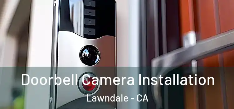  Doorbell Camera Installation Lawndale - CA