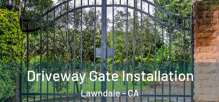 Driveway Gate Installation Lawndale - CA