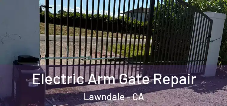 Electric Arm Gate Repair Lawndale - CA