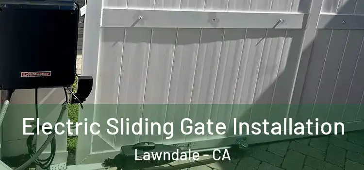  Electric Sliding Gate Installation Lawndale - CA