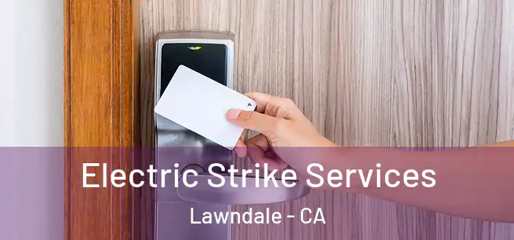  Electric Strike Services Lawndale - CA