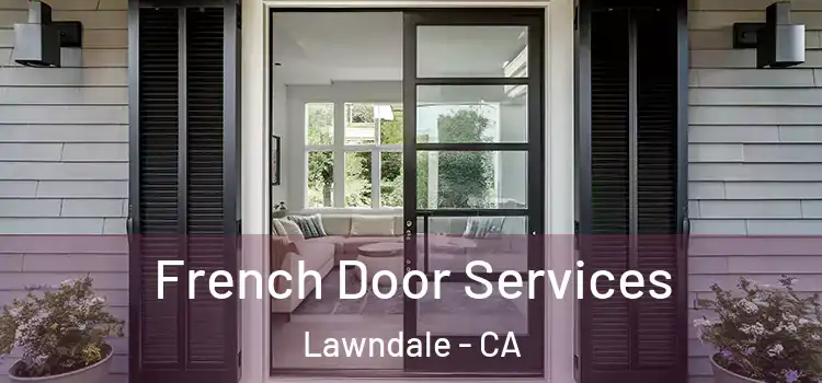 French Door Services Lawndale - CA