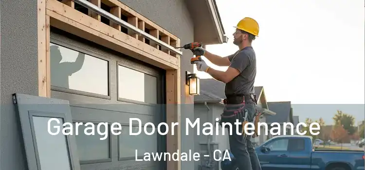 Garage Door Maintenance Lawndale - CA