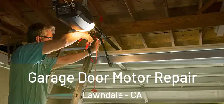  Garage Door Motor Repair Lawndale - CA