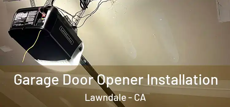  Garage Door Opener Installation Lawndale - CA
