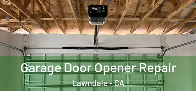  Garage Door Opener Repair Lawndale - CA