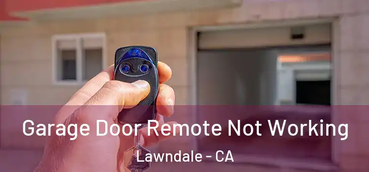  Garage Door Remote Not Working Lawndale - CA