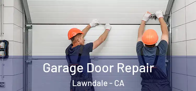  Garage Door Repair Lawndale - CA