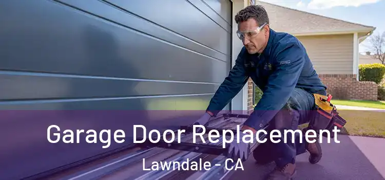  Garage Door Replacement Lawndale - CA