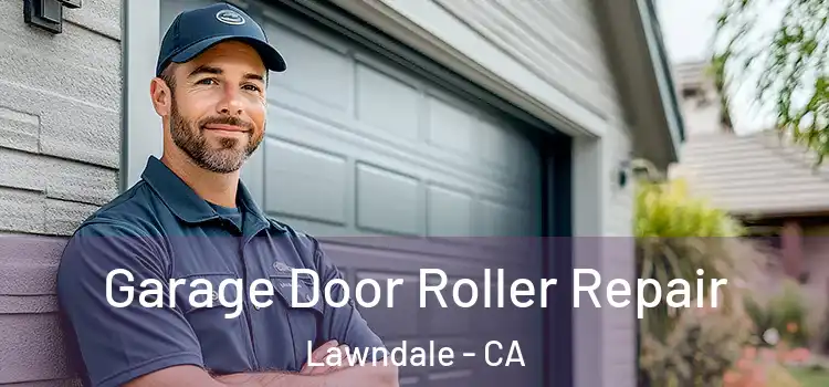  Garage Door Roller Repair Lawndale - CA