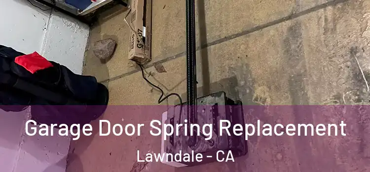  Garage Door Spring Replacement Lawndale - CA