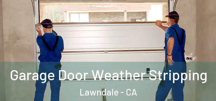  Garage Door Weather Stripping Lawndale - CA