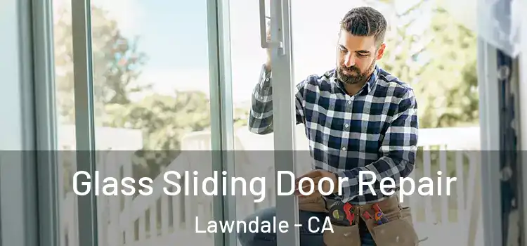  Glass Sliding Door Repair Lawndale - CA