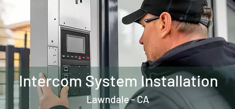 Intercom System Installation Lawndale - CA