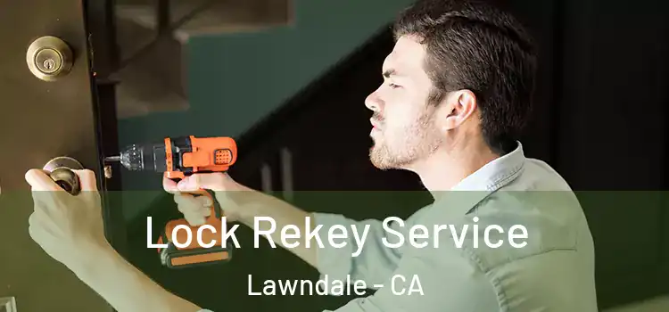 Lock Rekey Service Lawndale - CA