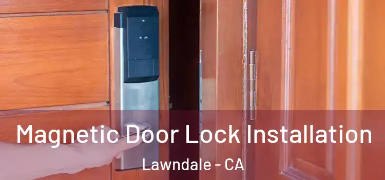  Magnetic Door Lock Installation Lawndale - CA