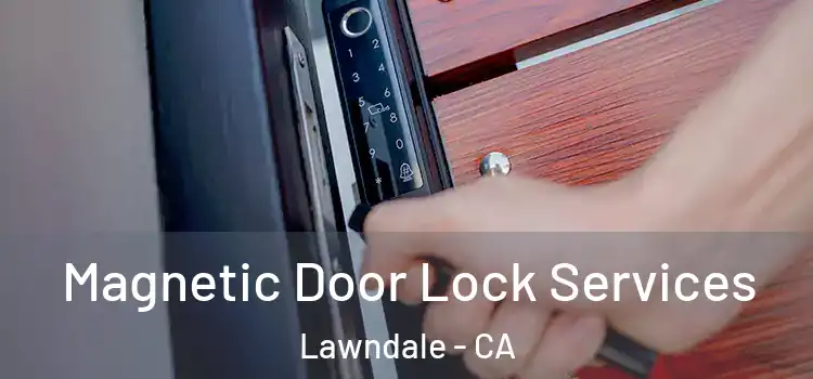 Magnetic Door Lock Services Lawndale - CA