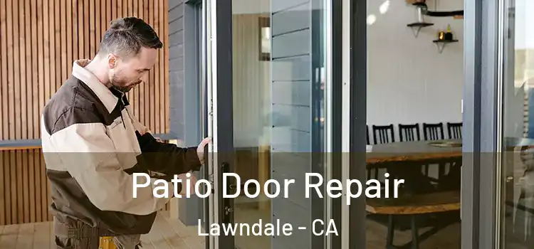  Patio Door Repair Lawndale - CA