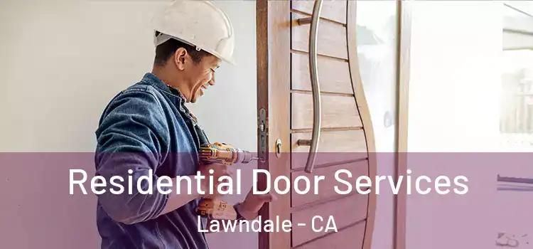 Residential Door Services Lawndale - CA