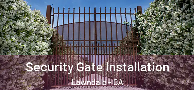  Security Gate Installation Lawndale - CA