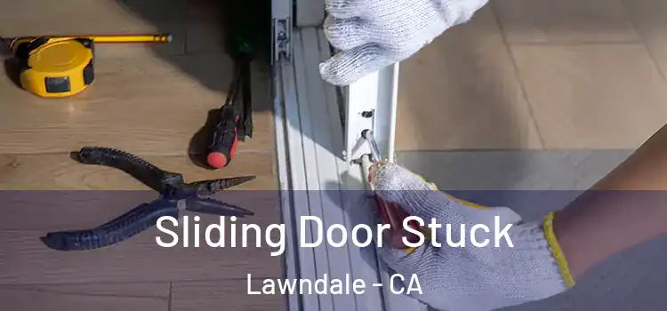  Sliding Door Stuck Lawndale - CA